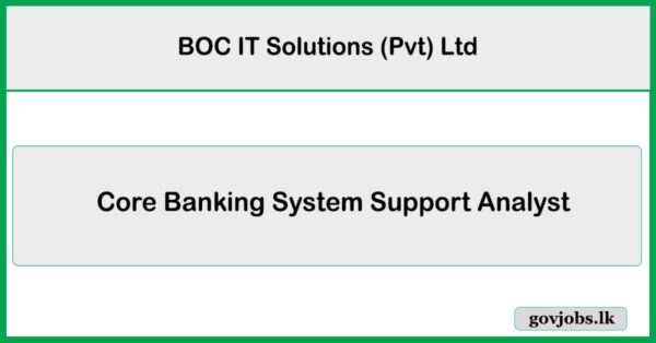 Core Banking System Support Analyst - BOC IT Solutions (Pvt) Ltd 2025 Vacancies