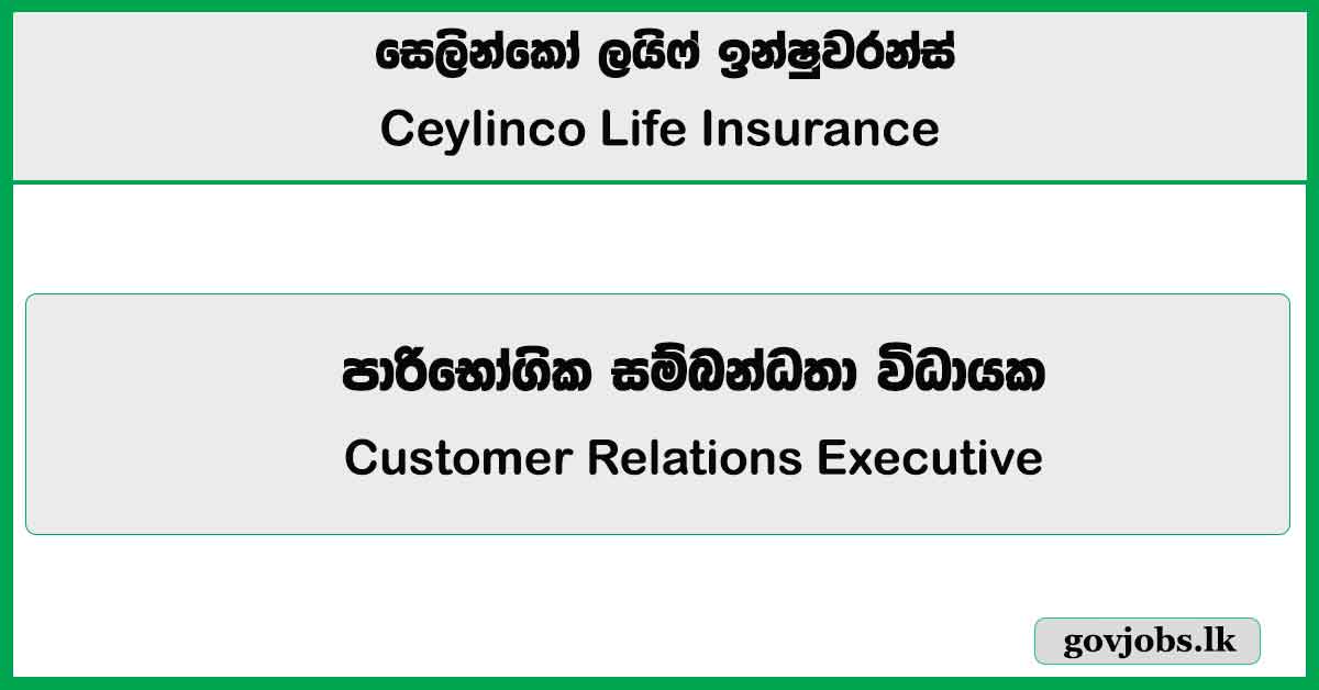 Customer Relations Executive – Ceylinco Life Insurance Job Vacancies 2024