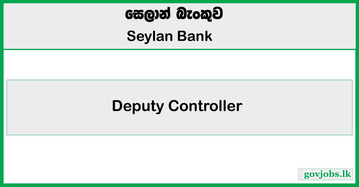 Deputy Controller - Seylan Bank PLC Job Vacancies 2025