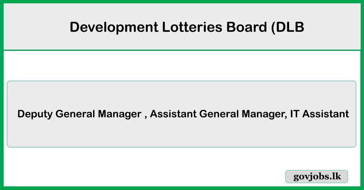 Deputy General Manager , Assistant General Manager, IT Assistant - Development Lotteries Board (DLB) Job Vacancies 2024