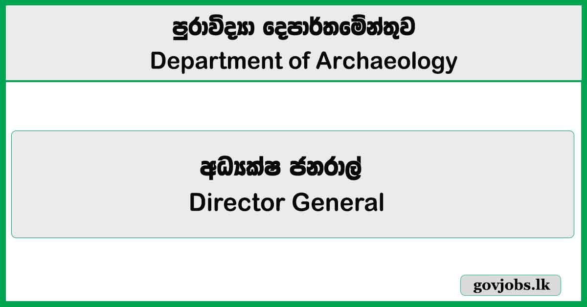 Director General – Department of Archaeology Job Vacancies 2025