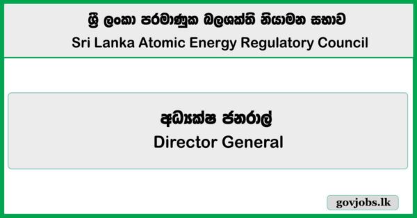 Director General – Sri Lanka Atomic Energy Regulatory Council Job Vacancies 2025