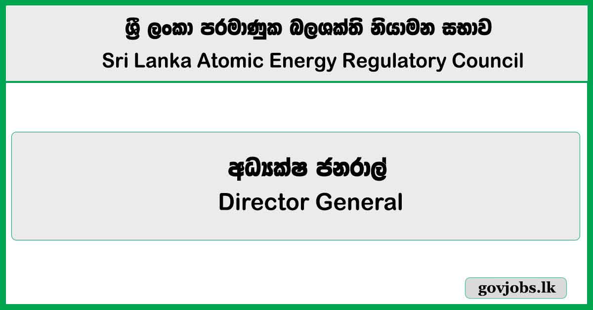 Director General – Sri Lanka Atomic Energy Regulatory Council Job Vacancies 2025