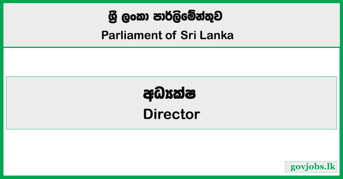 Director - Parliament of Sri Lanka Job Vacancies 2025