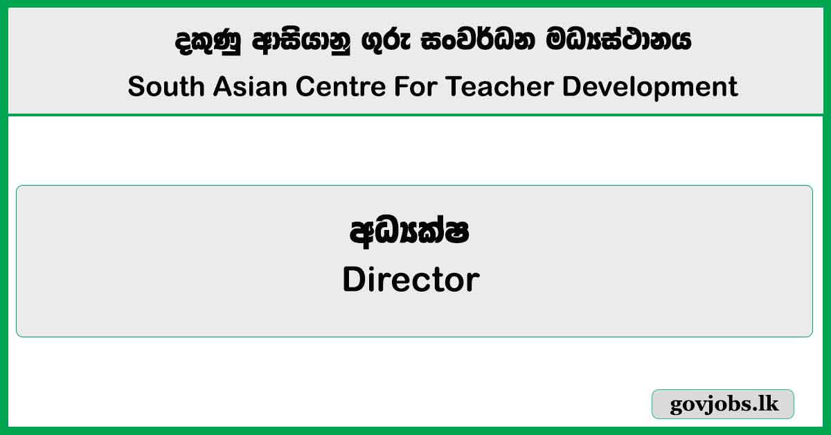 Director - South Asian Centre For Teacher Development Job Vacancies 2025