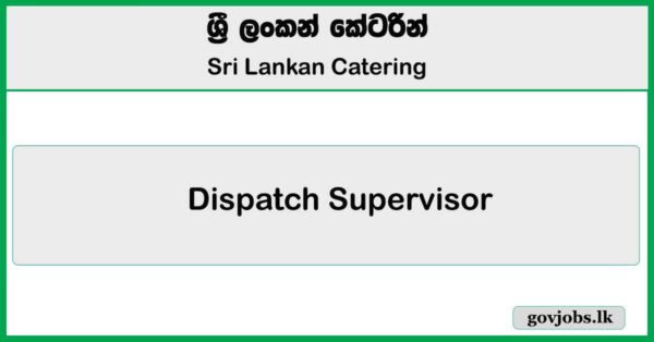 Dispatch Supervisor – Sri Lankan Catering Job Vacancies 2025