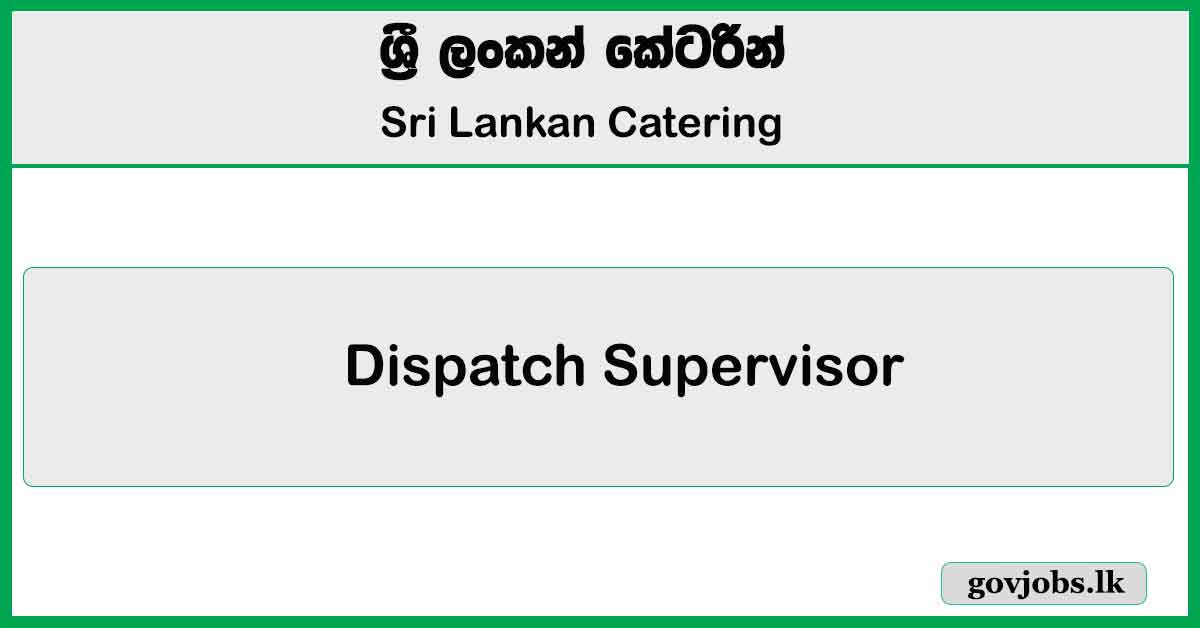 Dispatch Supervisor – Sri Lankan Catering Job Vacancies 2025