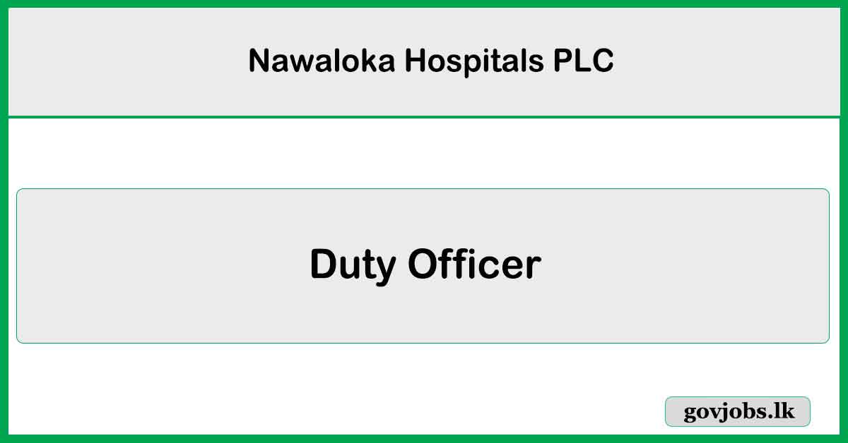 Duty Officer - Nawaloka Hospitals PLC Job Vacancies 2025
