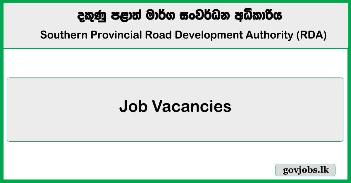 Engineer, Internal Auditor, Programme Assistant, Technical Officer - Southern Provincial Road Development Authority (RDA) Job Vacancies 2025