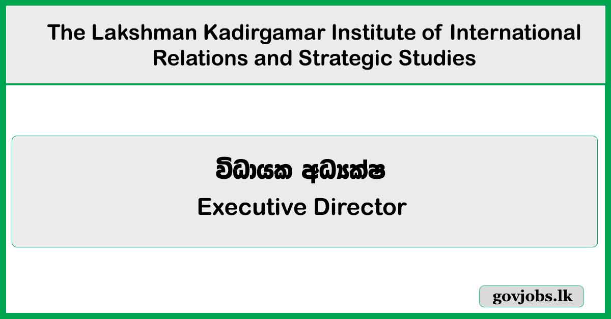 Executive Director – The Lakshman Kadirgamar Institute Job Vacancies 2025