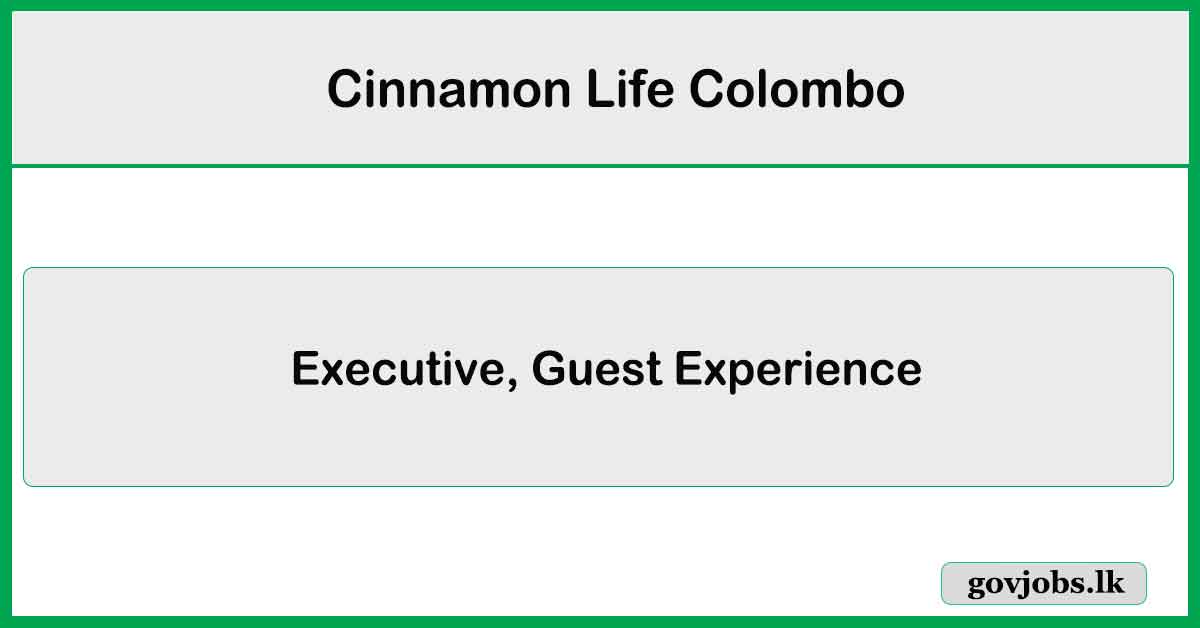 Executive, Guest Experience - Cinnamon Life Colombo Job Vacancies 2026