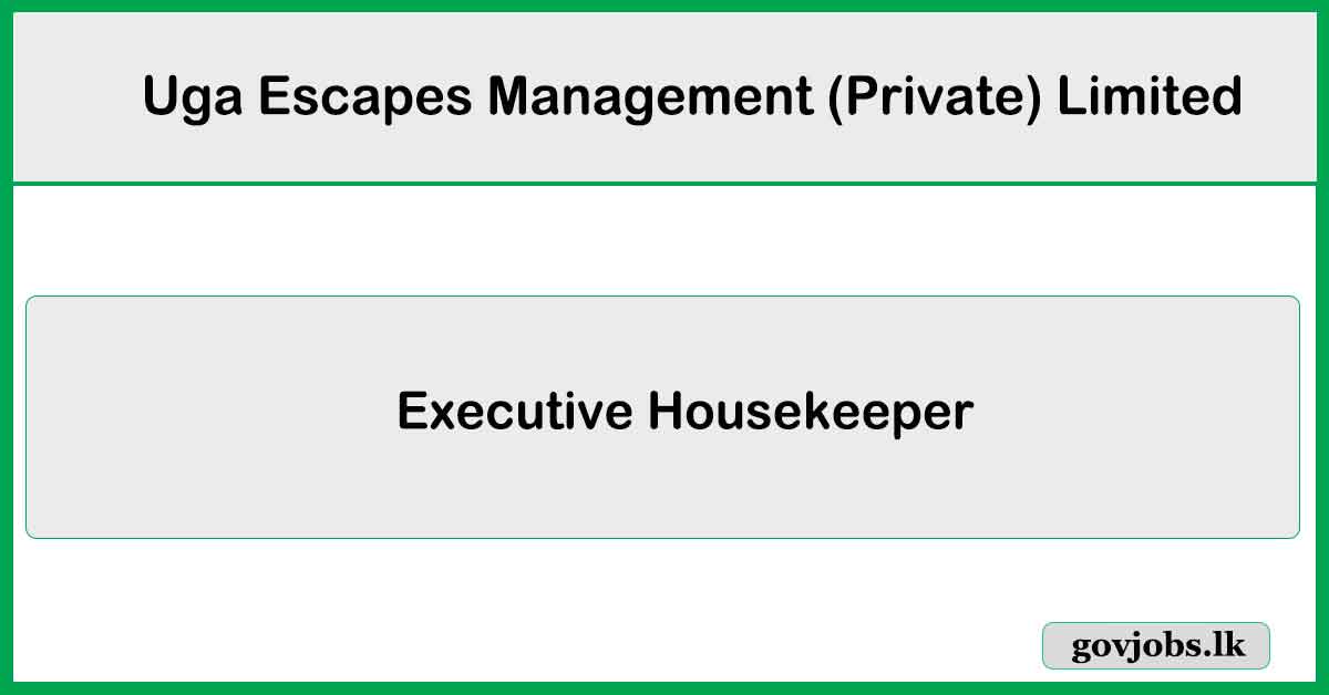 Executive Housekeeper - Uga Ulagalla - Uga Escapes Management (Private) Limited Vacancies