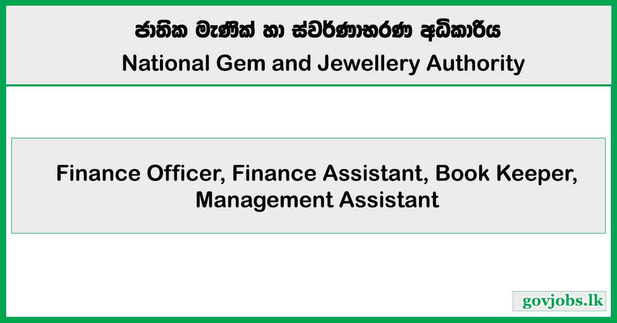 Finance Officer, Finance Assistant, Book Keeper, Management Assistant – National Gem & Jewellery Authority Job Vacancies 2025