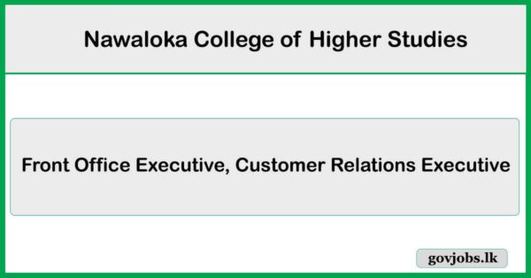 Front Office Executive, Customer Relations Executive – Nawaloka College of Higher Studies Job Vacancies 2025