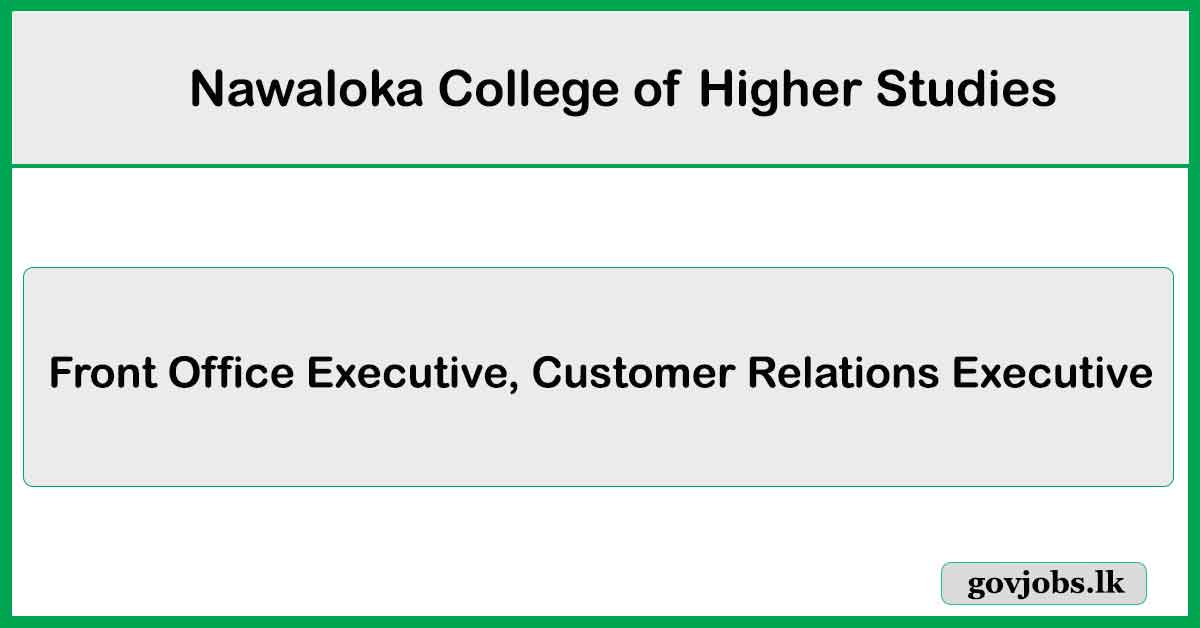 Front Office Executive, Customer Relations Executive – Nawaloka College of Higher Studies Job Vacancies 2025