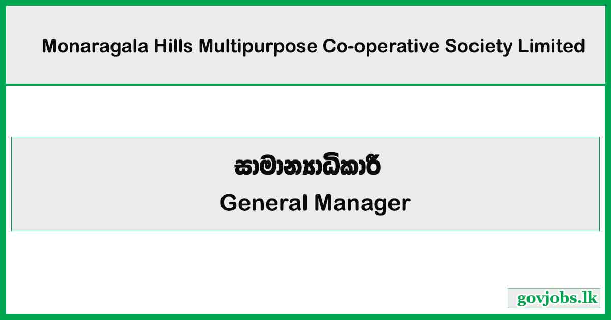 General Manager - Monaragala Hills Multipurpose Co-operative Society Limited