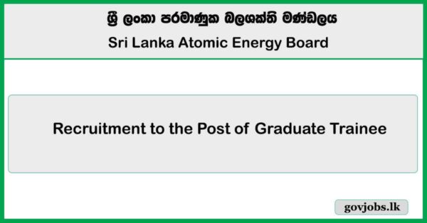 Graduate Trainee Vacancies 2025 – Sri Lanka Atomic Energy Board (SLAEB)