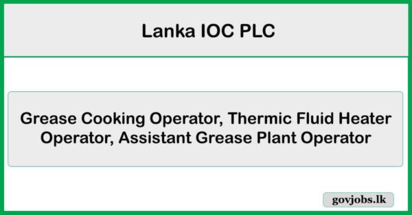 Grease Cooking Operator, Thermic Fluid Heater Operator, Assistant Grease Plant Operator – Lanka IOC PLC Job Vacancies 2025