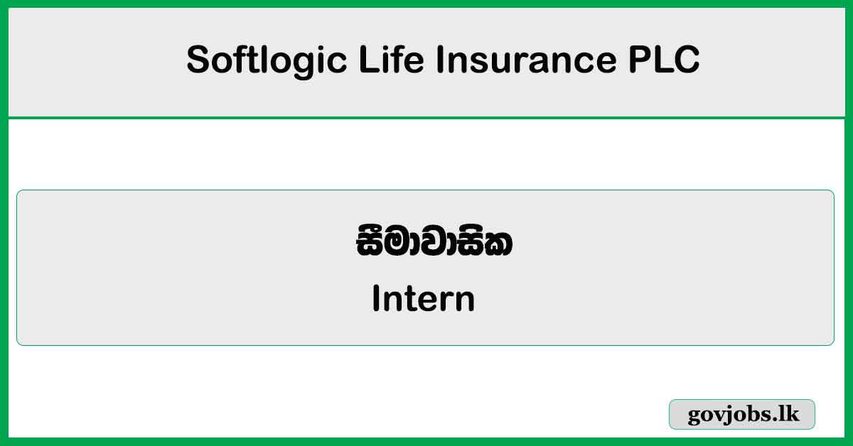 Intern - Branch Operations (Mathugama) - Softlogic Life Insurance PLC Job Vacancies 2025
