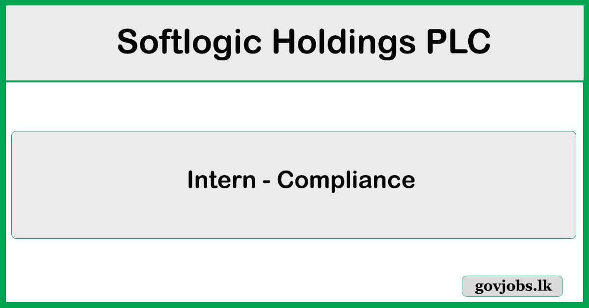 Intern - Compliance (Head Office)- Softlogic Holdings PLC Job Vacancies 2024