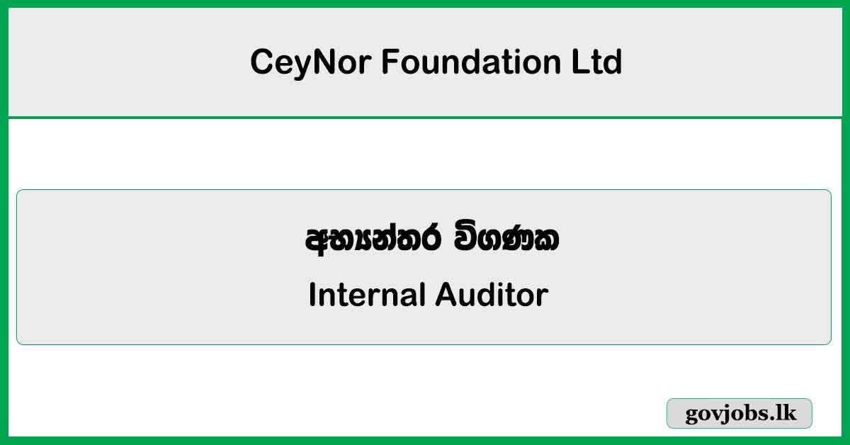 Internal Auditor - CeyNor Foundation Ltd Job Vacancies 2024