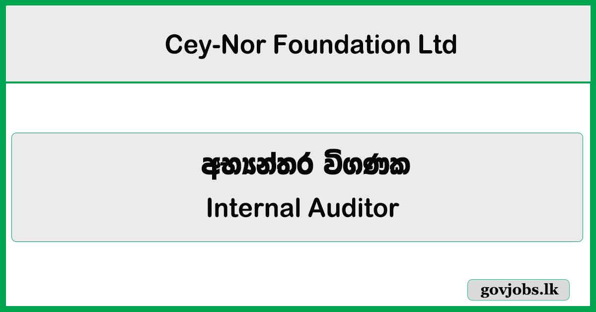 Internal Auditor – Cey-Nor Foundation Ltd Job Vacancies 2024