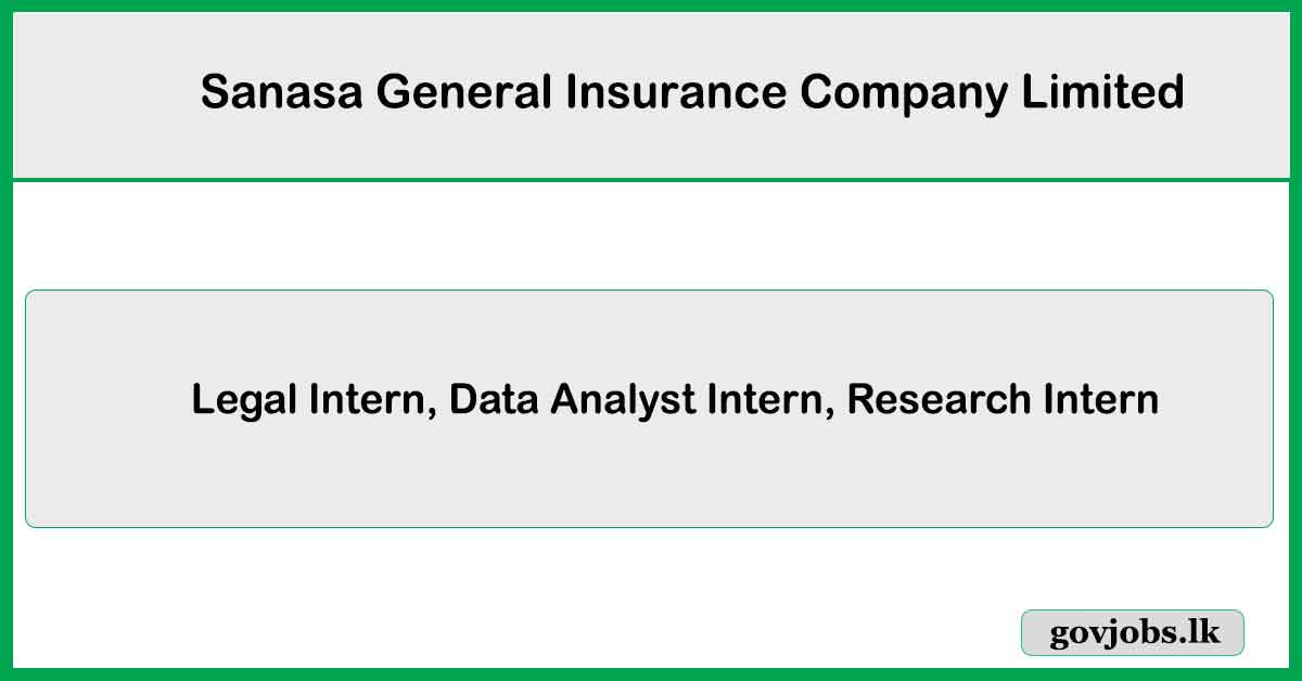 Legal Intern, Data Analyst Intern, Research Intern - Sanasa General Insurance Company Limited Job Vacancies 2026