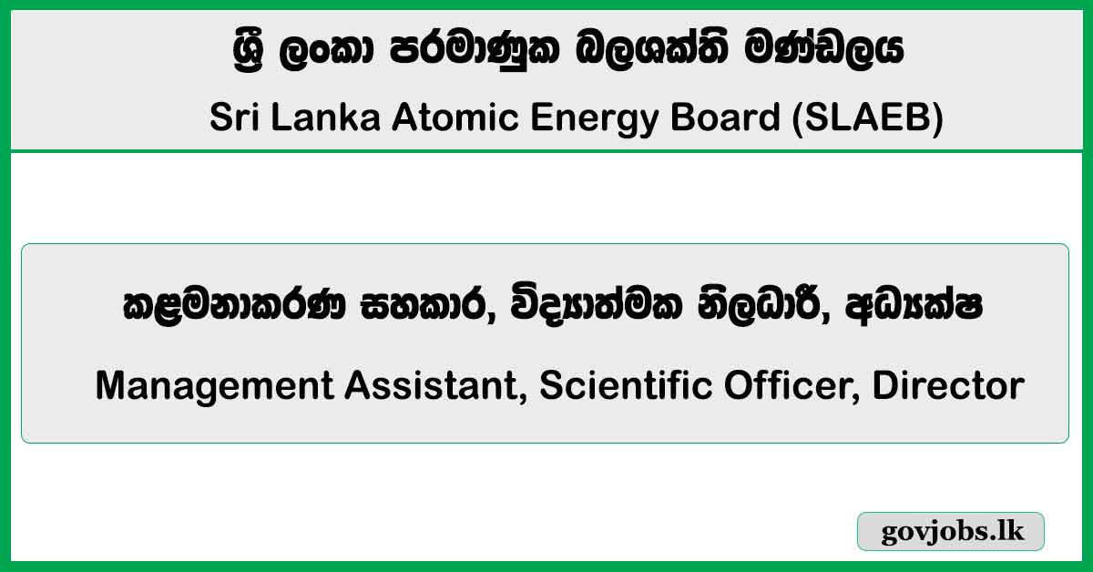 Management Assistant, Scientific Officer, Director – Sri Lanka Atomic Energy Board (SLAEB) 2026 Job Vacancies