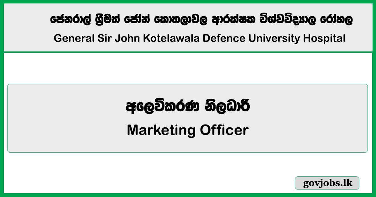 Marketing Officer - General Sir John Kotelawala Defence University Hospital Job Vacancies 2025