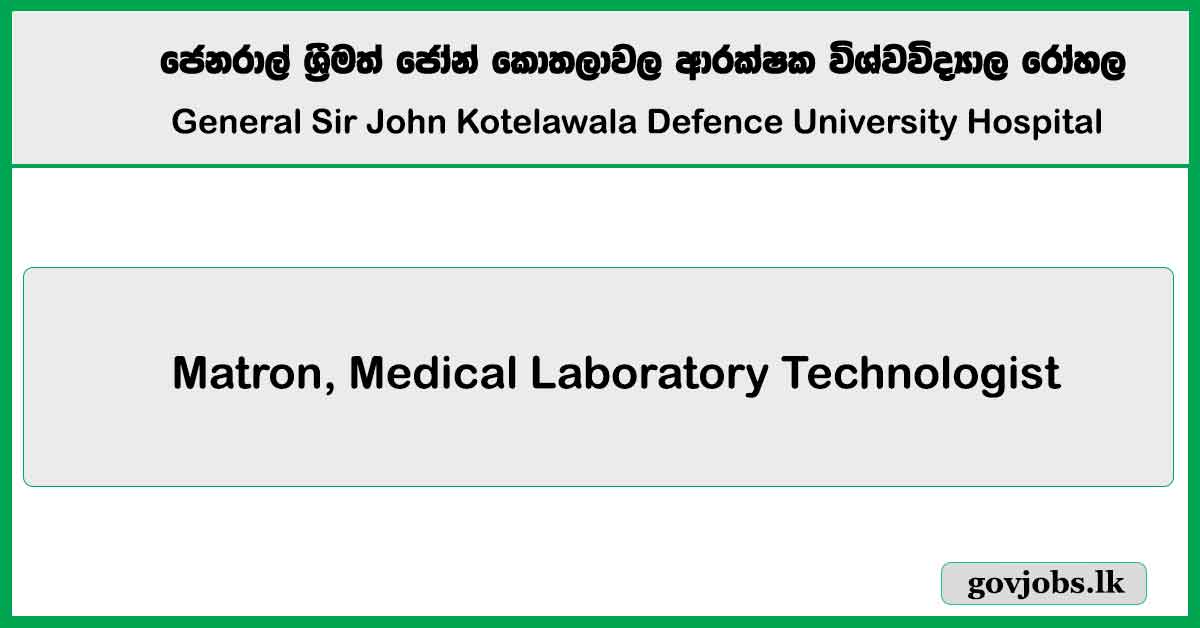 Matron, Medical Laboratory Technologist - General Sir John Kotelawala Defence University Hospital Job Vacancies 2025