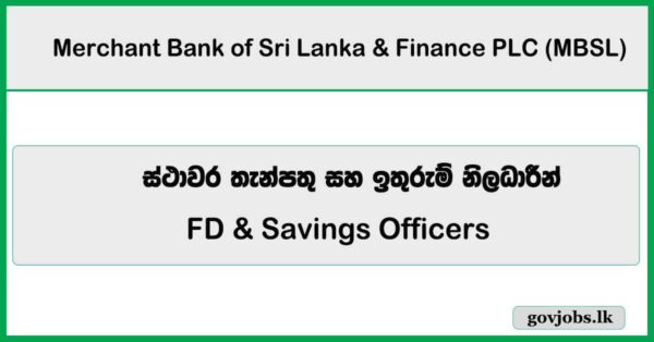 FD & Savings Officers (Staff Assistant | Junior Executive | Executive Grades) - Merchant Bank of Sri Lanka & Finance PLC Job Vacancies 2026