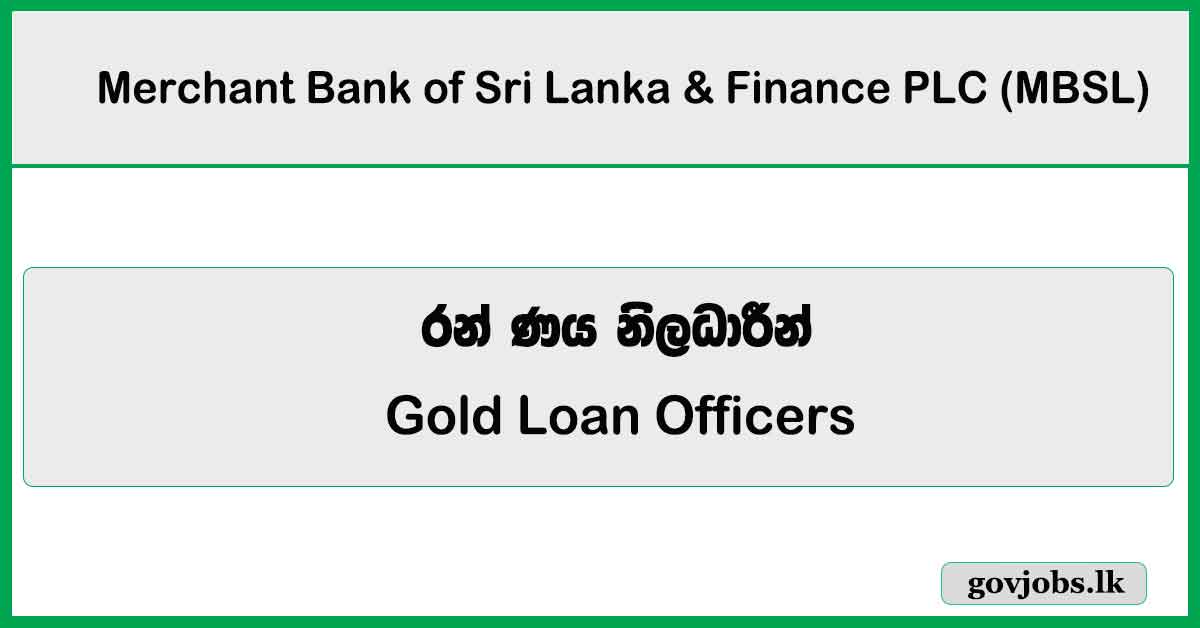 Gold Loan Officers (Staff Assistant | Junior Executive | Executive Grades) - Merchant Bank of Sri Lanka & Finance PLC Job Vacancies 2026