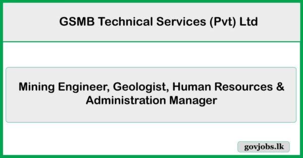 Mining Engineer, Geologist, Human Resources & Administration Manager - GSMB Technical Services (Pvt) Ltd Job Vacancies 2025