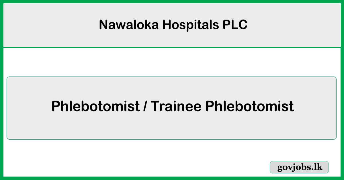 Phlebotomist / Trainee Phlebotomist - Nawaloka Hospitals PLC Job Vacancies 2025