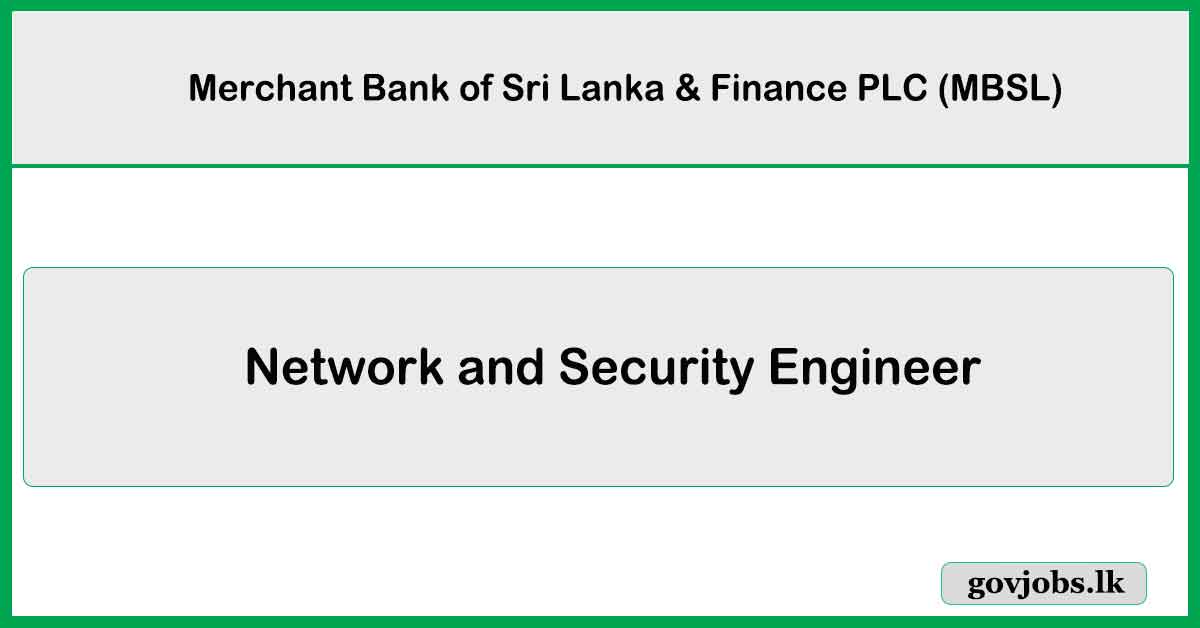 Network and Security Engineer - Merchant Bank of Sri Lanka & Finance PLC Job Vacancies 2024