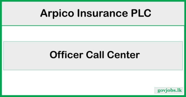 Officer Call Center – Arpico Insurance PLC Vacancies 2026