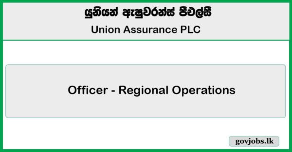 Officer - Regional Operations ( Vavuniya) - Union Assurance PLC Job Vacancies 2025