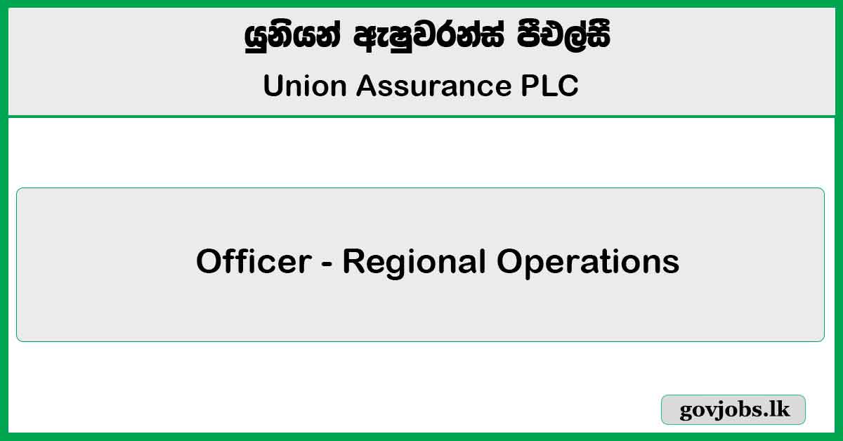 Officer - Regional Operations ( Vavuniya) - Union Assurance PLC Job Vacancies 2025