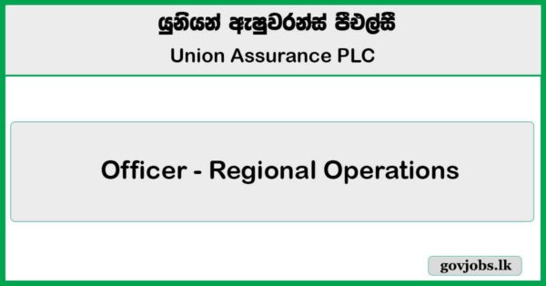Officer - Regional Operations ( Vavuniya) - Union Assurance PLC Job Vacancies 2025