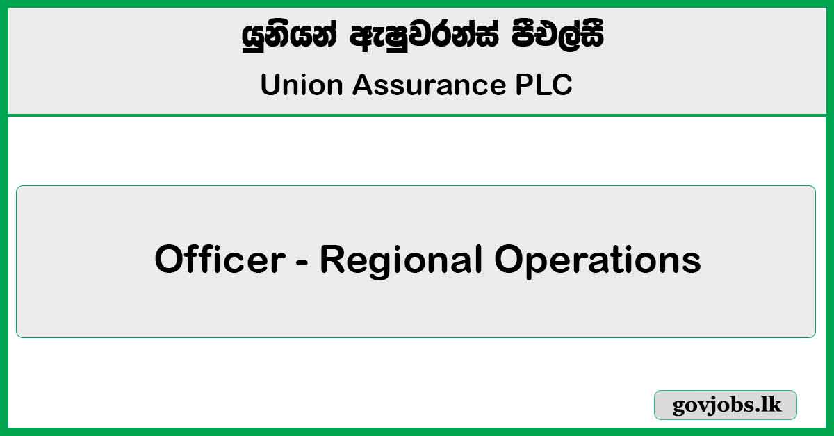 Officer - Regional Operations ( Vavuniya) - Union Assurance PLC Job Vacancies 2025