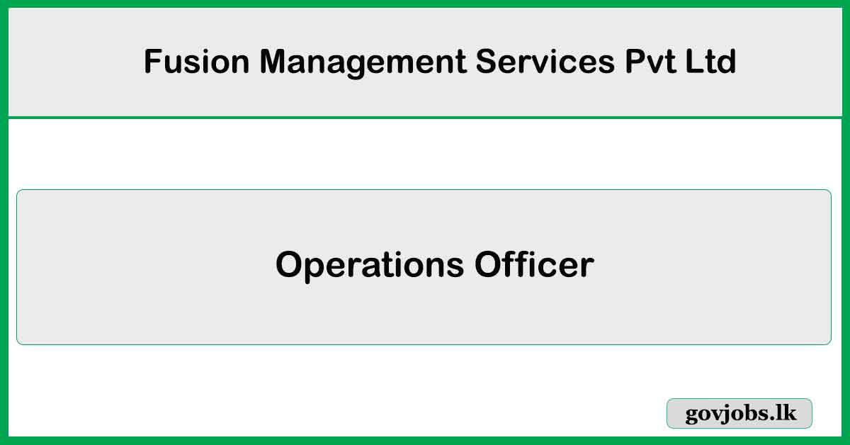 Operations Officer - Fusion Management Services Pvt Ltd Job Vacancies 2025