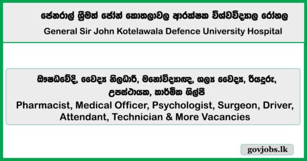 Pharmacist, Medical Officer, Psychologist, Surgeon, Driver, Attendant, Technician - General Sir John Kotelawala Defence University Hospital Job Vacancies 2025