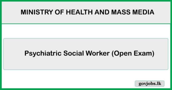 Psychiatric Social Worker (Open Exam) - MINISTRY OF HEALTH AND MASS MEDIA Job Vacancies 2025