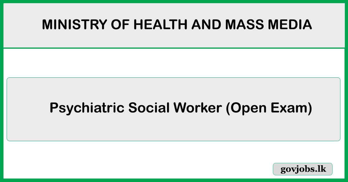 Psychiatric Social Worker (Open Exam) - MINISTRY OF HEALTH AND MASS MEDIA Job Vacancies 2025