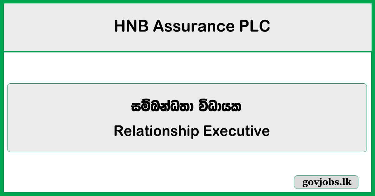 Relationship Executive - HNB Assurance PLC Job Vacancies 2025