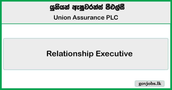 Relationship Executive (Mathugama) - Union Assurance PLC Job Vacancies 2025