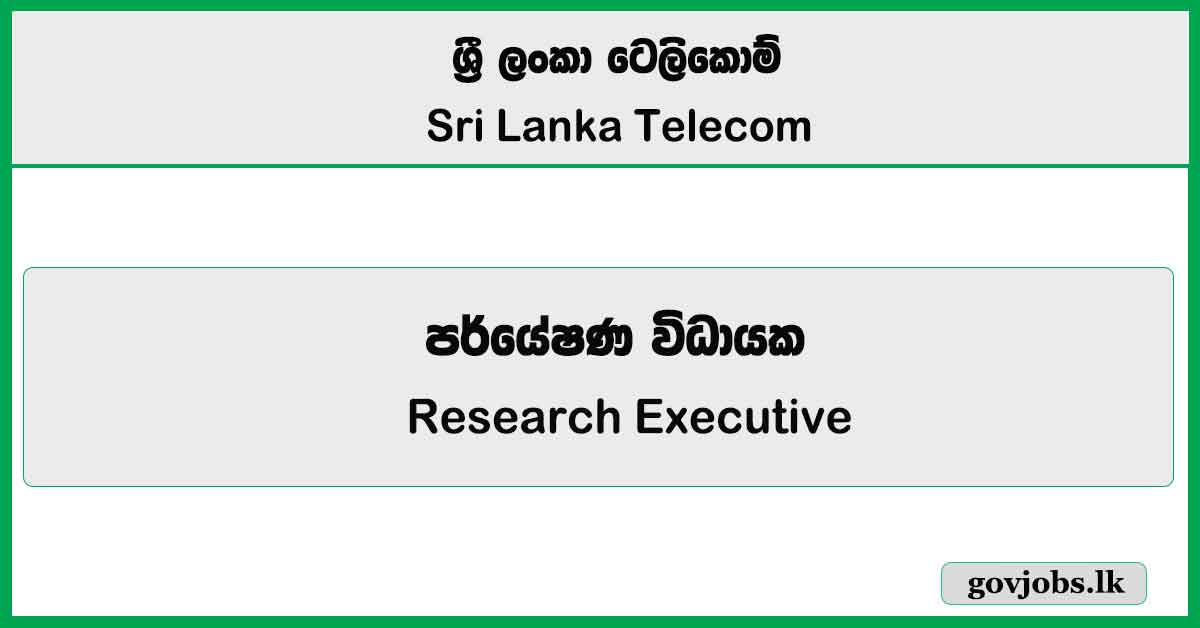 Research Executive - Sri Lanka Telecom Job Vacancies 2025