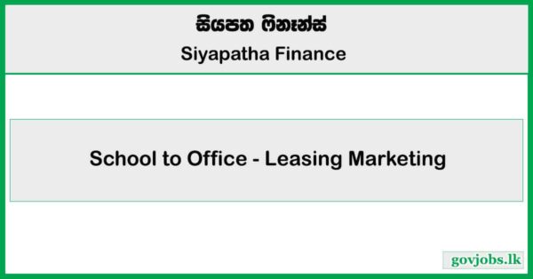 School to Office - Leasing Marketing - Siyapatha Finance PLC Job Vacancies 2025