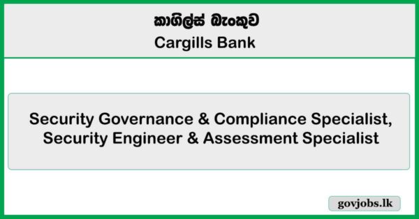Security Governance & Compliance Specialist, Security Engineer & Assessment Specialist – Cargills Bank Job Vacancies 2025