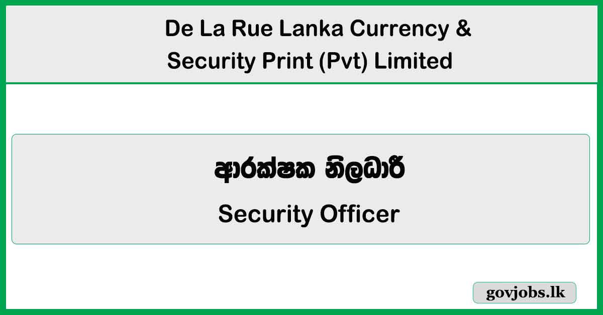 Security Officer – De La Rue Lanka Currency & Security Print (Pvt) Limited Vacancies 2026
